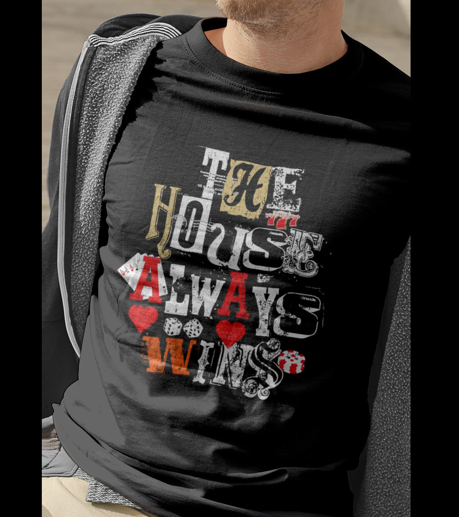 The House Always Wins Casino Poker Dice Hearts 777 T-Shirt