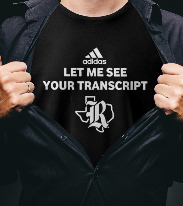 Let Me See Your Transcript Texas R T-Shirt