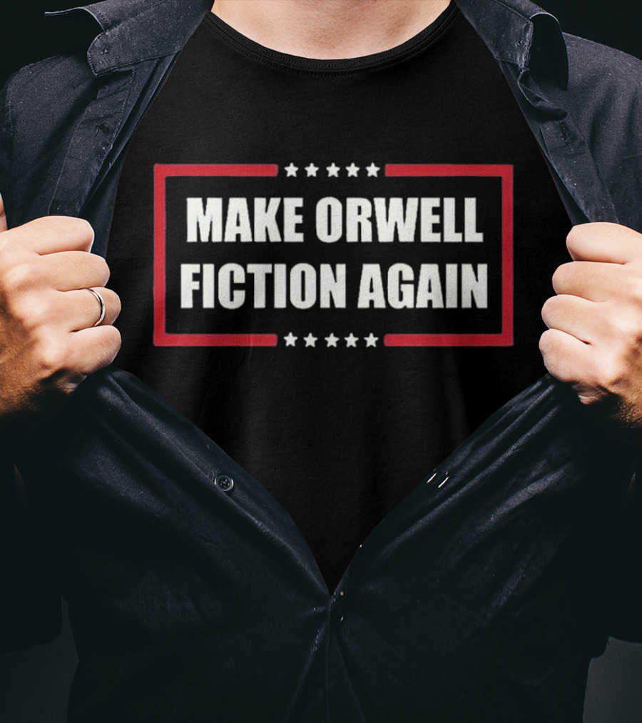 Make Orwell Fiction Again American Politics T-Shirt