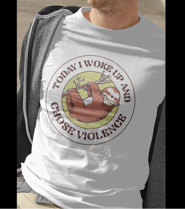 Today I Woke Up And Chose Violence Sloth On Branch T-Shirt