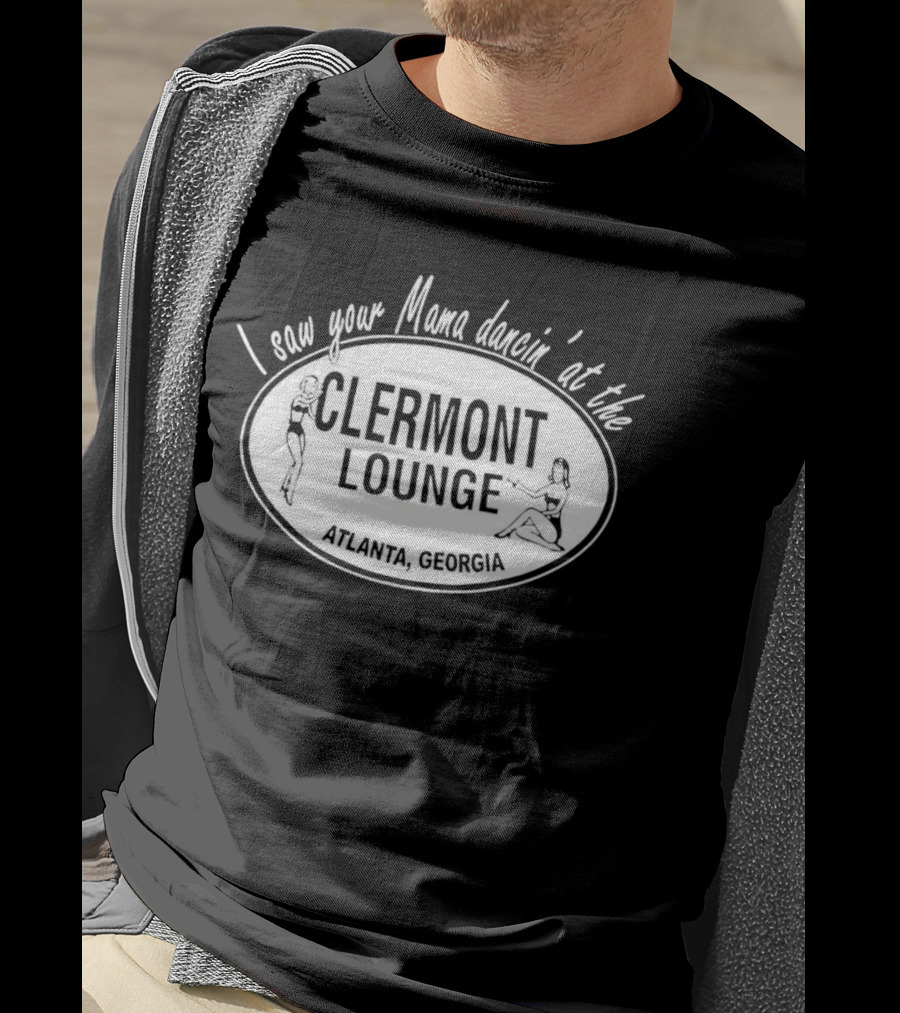 I Saw Your Mama Dancin’ At The Clermont Lounge Atlanta, Georgia T-Shirt