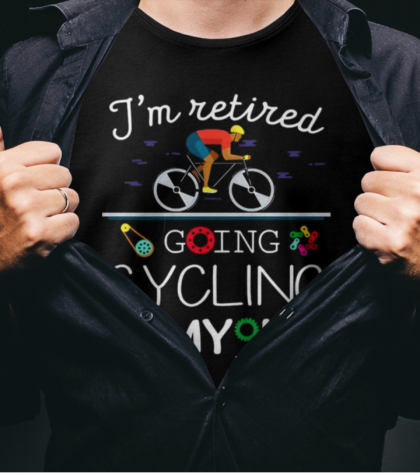 I’m Retired Going Cycling Is My Job Colorful Bicycle Rider T-Shirt