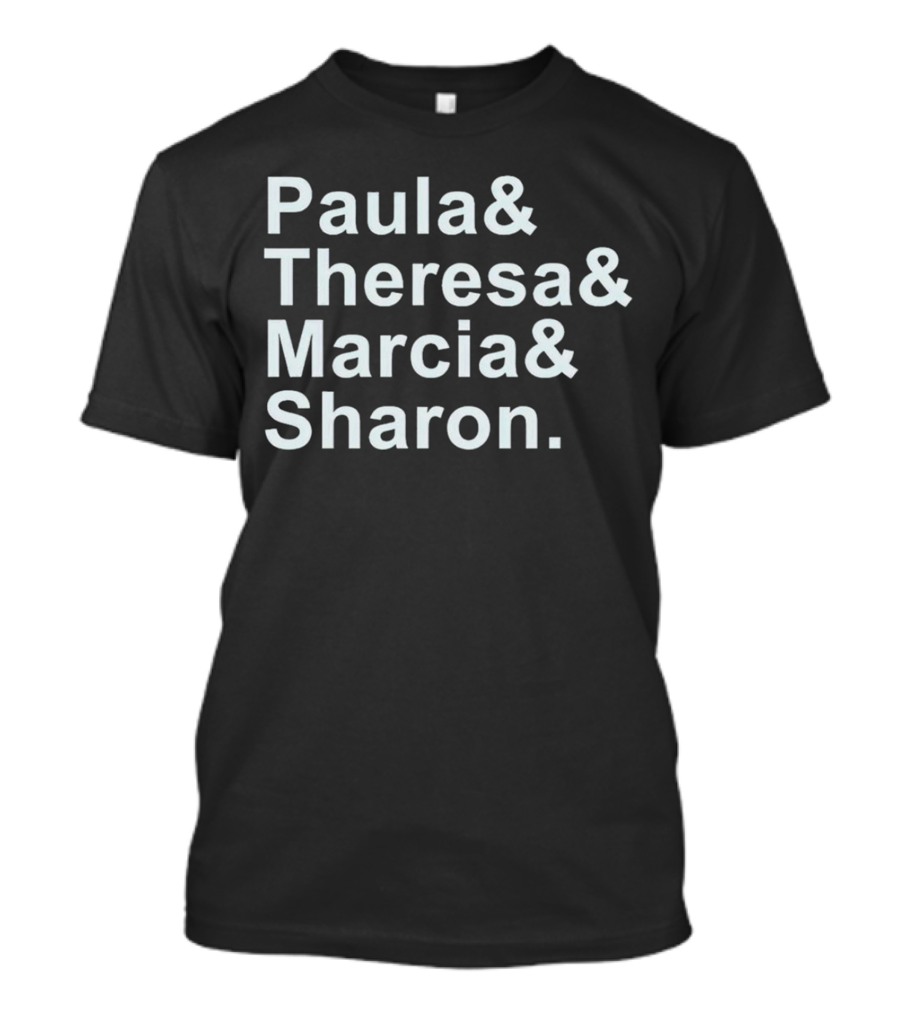 Paula And Theresa Marcia And Sharon Ampersand Style List T-Shirt