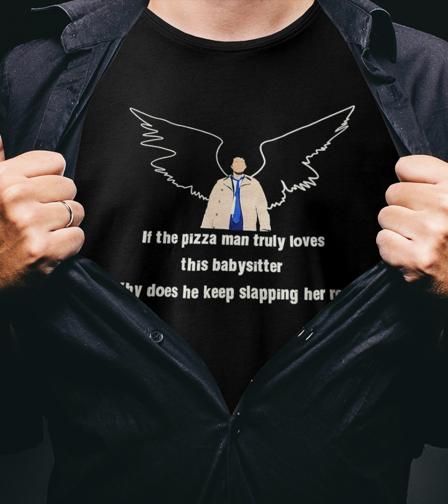 If The Pizza Man Truly Loves This Babysitter Why Does He Keep Slapping Her Rear T-Shirt