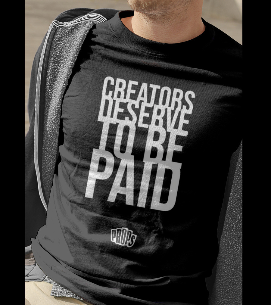 Creators Deserve To Be Paid Props T-Shirt