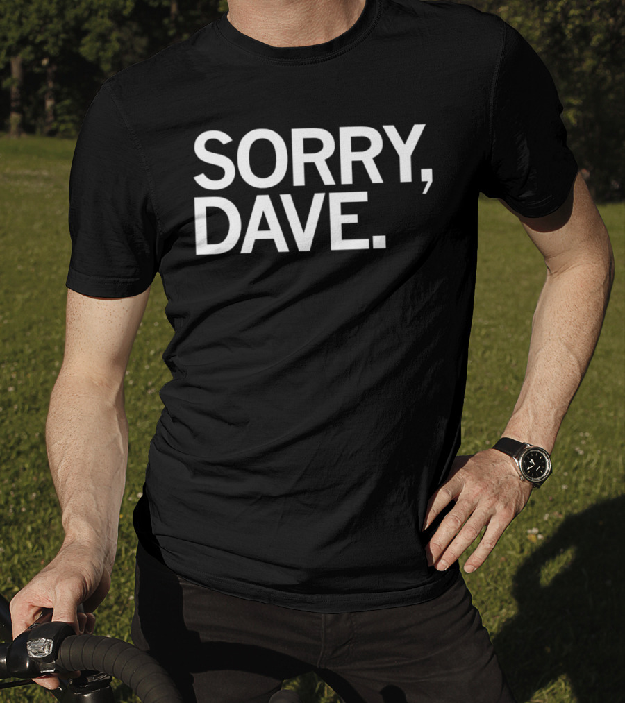 Sorry Dave HAL 9000 Reference T-Shirt