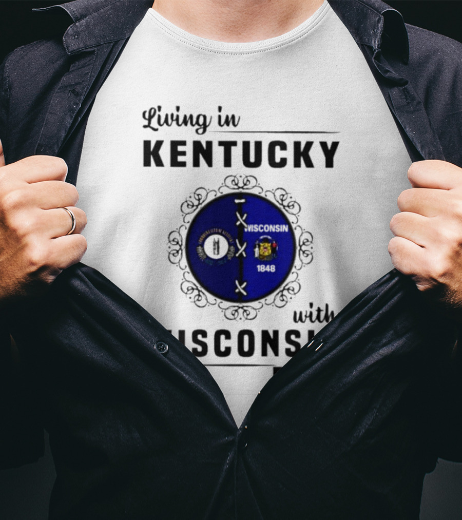 Living In Kentucky With Wisconsin Roots State Flags Emblem T-Shirt