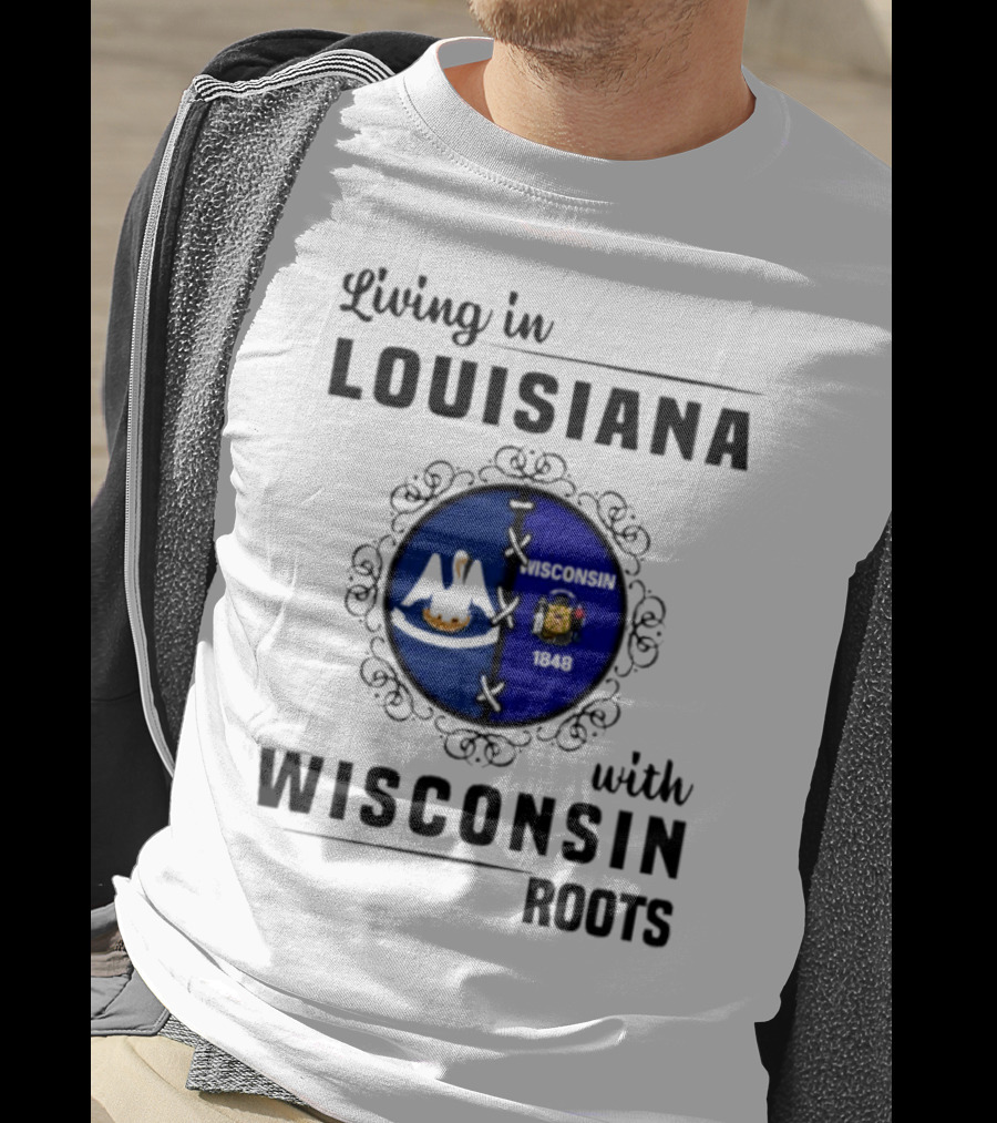 Living In Louisiana With Wisconsin Roots Flag Emblem T-Shirt