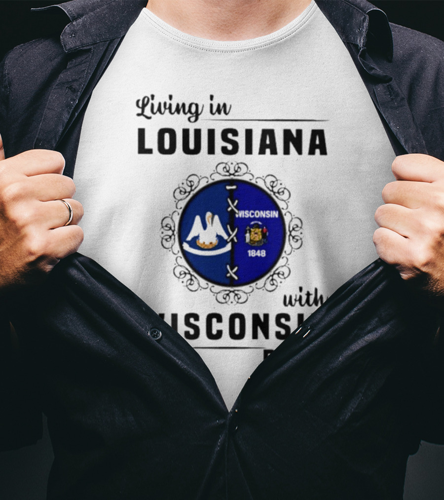 Living In Louisiana With Wisconsin Roots Flag Emblem T-Shirt