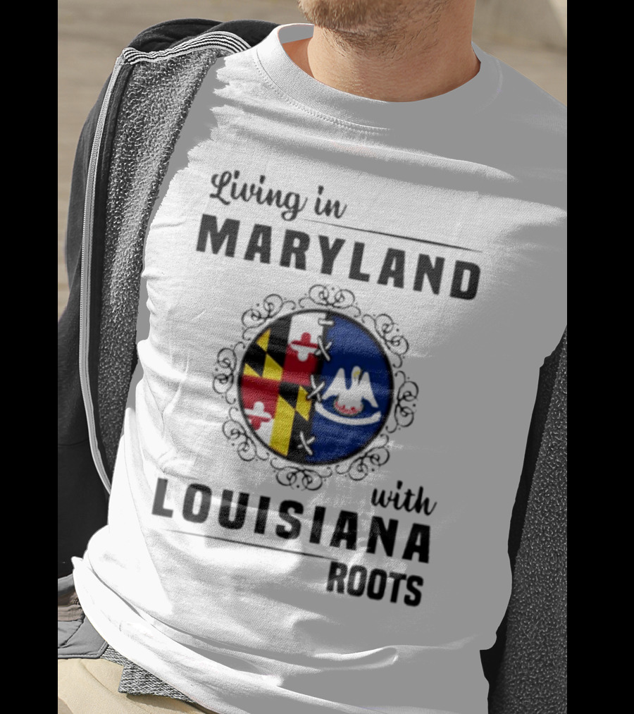 Living In Maryland With Louisiana Roots Maryland Flag Louisiana Seal T-Shirt