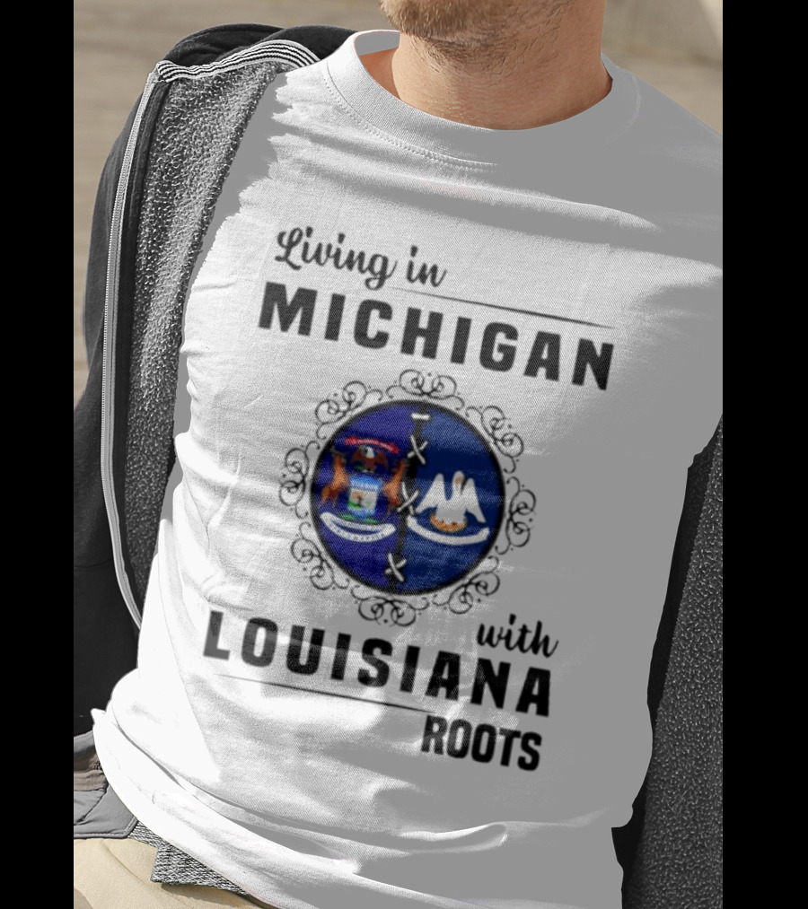 Living In Michigan With Louisiana Roots Emblem Featuring State Symbols T-Shirt