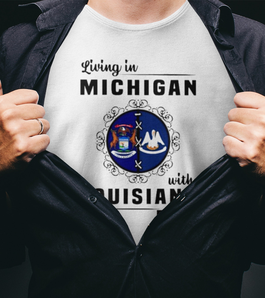 Living In Michigan With Louisiana Roots Emblem Featuring State Symbols T-Shirt