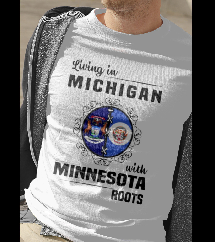 Living In Michigan Michigan Seal With Minnesota Roots Minnesota Seal T-Shirt