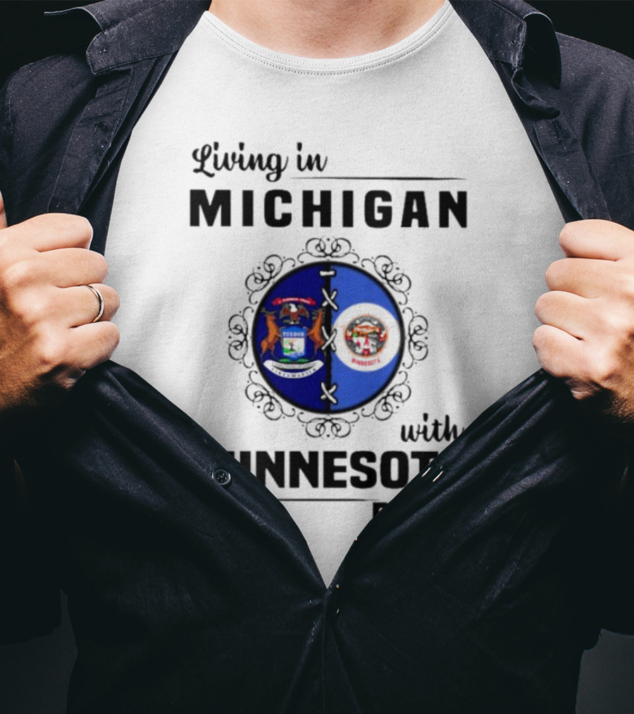 Living In Michigan Michigan Seal With Minnesota Roots Minnesota Seal T-Shirt