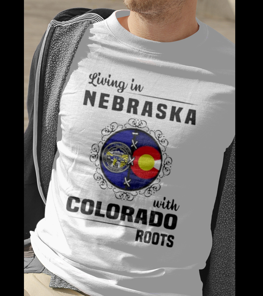 Living In Nebraska With Colorado Roots Flag And Seal Fusion T-Shirt