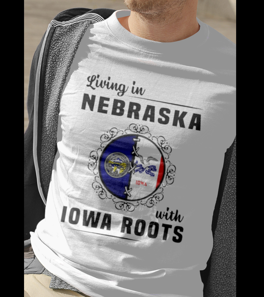 Living In Nebraska Nebraska State Seal With Iowa Iowa Flag Roots T-Shirt