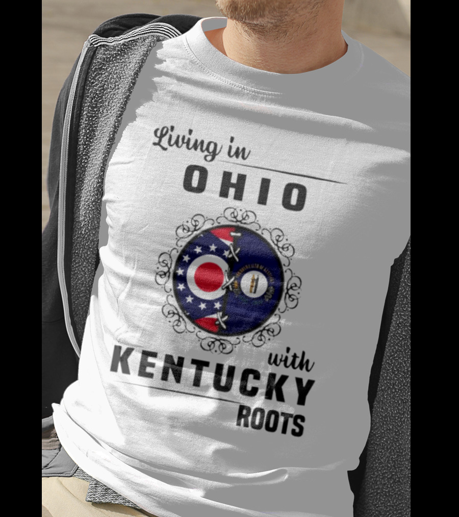 Living In Ohio Embracing Kentucky Roots With State Flags T-Shirt