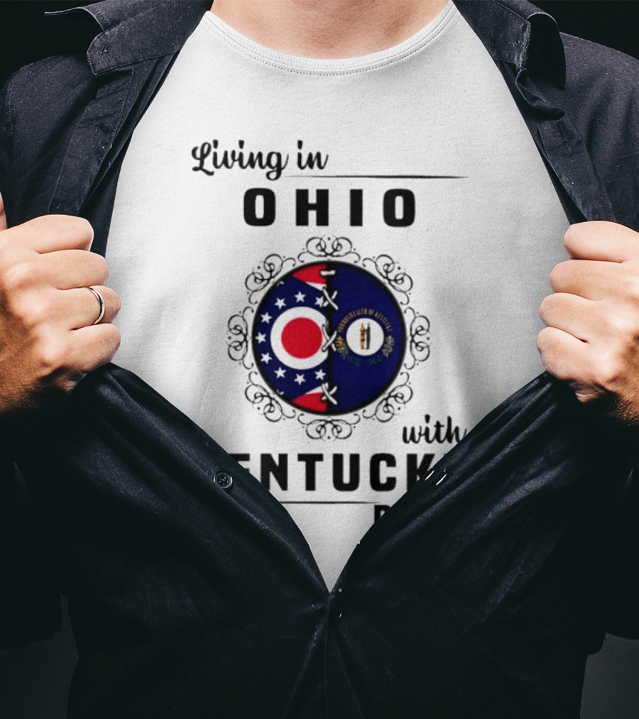 Living In Ohio Embracing Kentucky Roots With State Flags T-Shirt