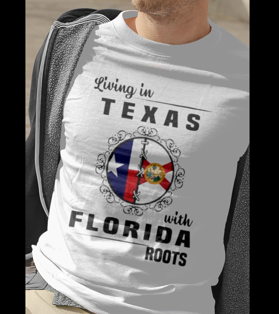 Living In Texas With Florida Roots Texas Flag And Florida Emblem With Decorative Border T-Shirt