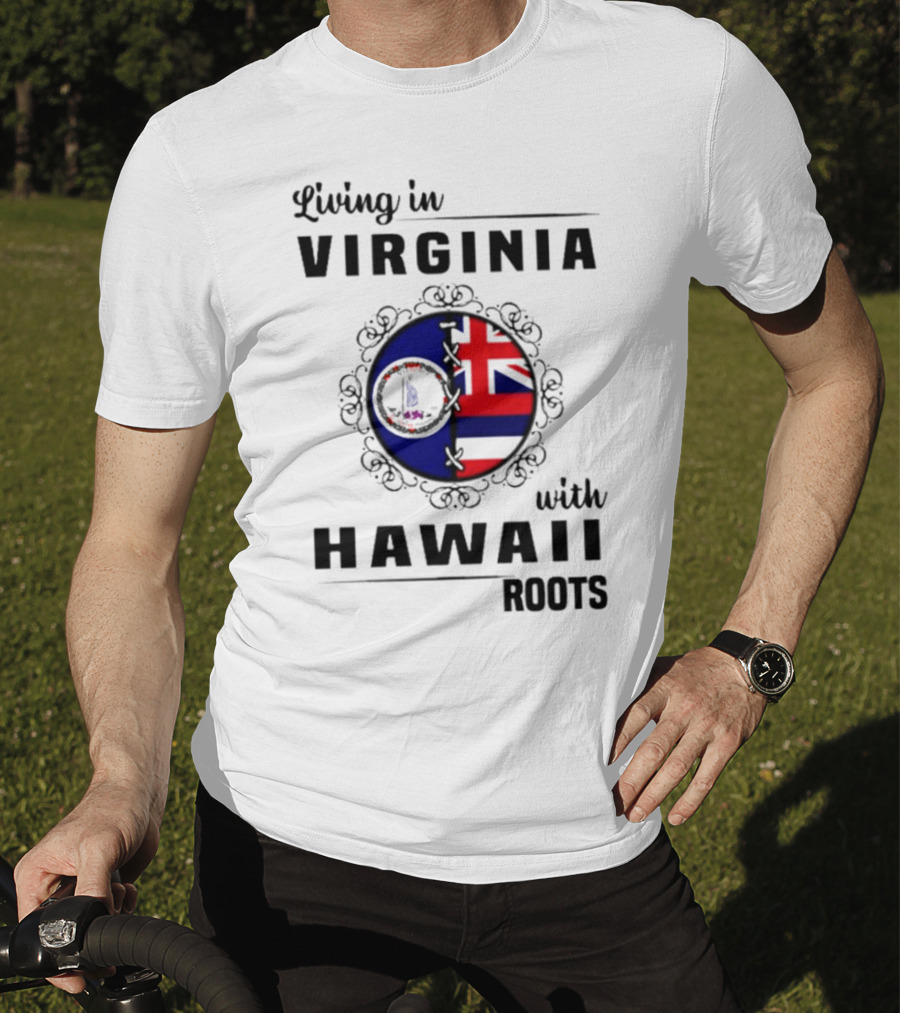 Living In Virginia Embracing Hawaii Roots Flag Connection T-Shirt
