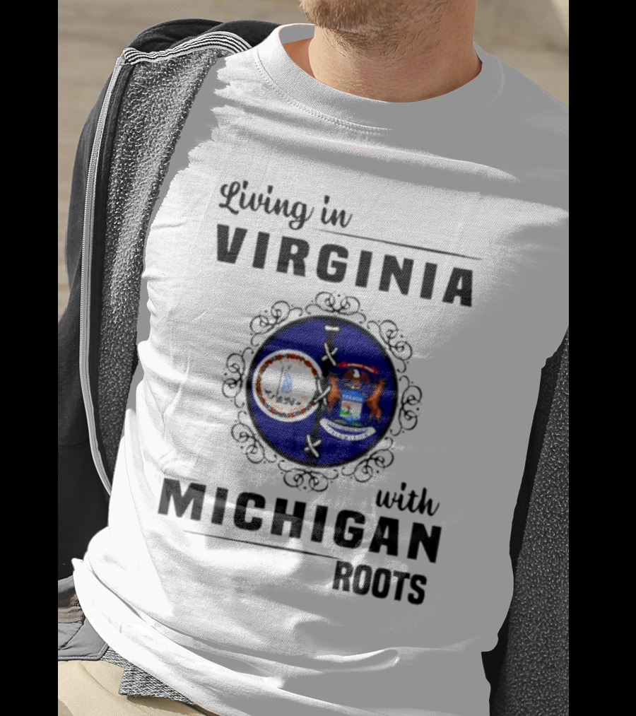 Living In Virginia With Michigan Roots State Seals Emblem T-Shirt