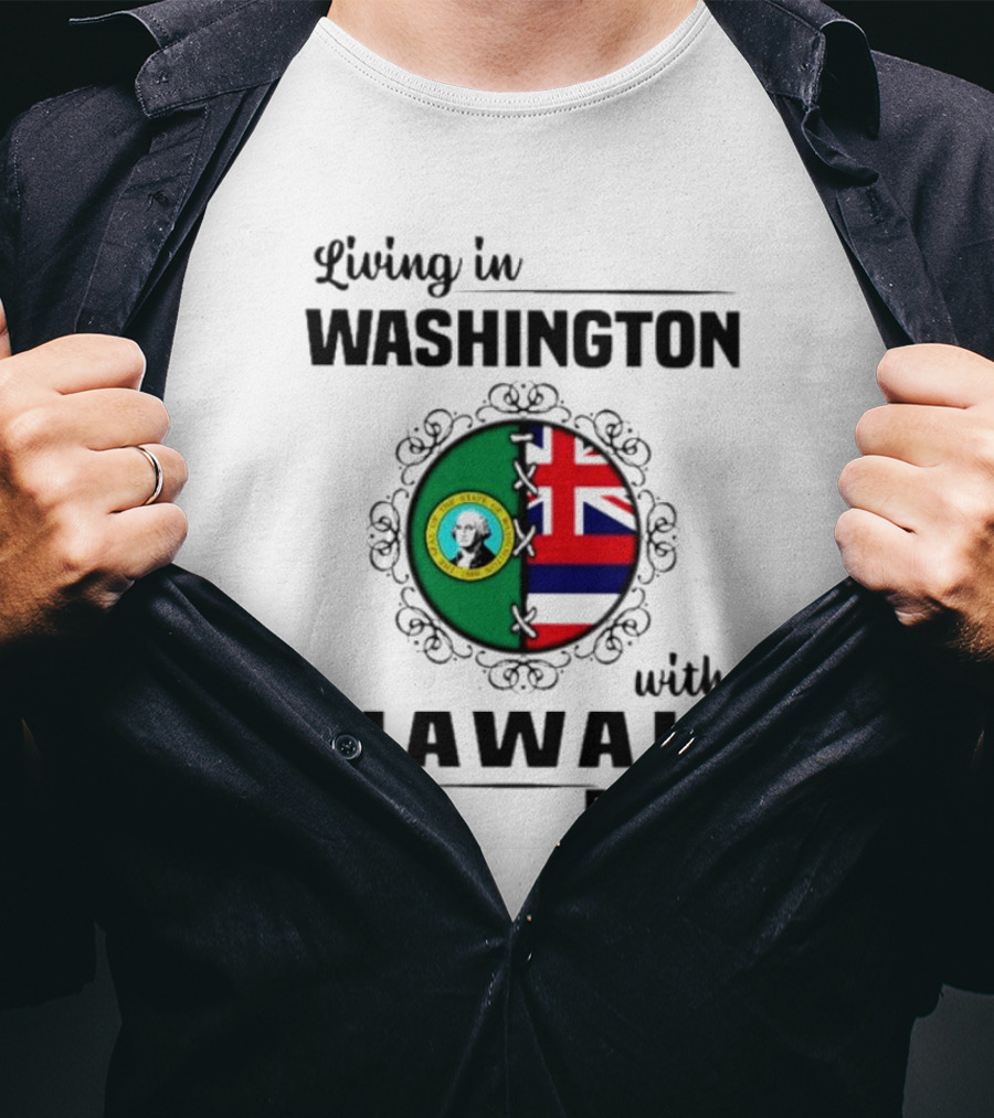 Living In Washington With Hawaii Roots State Seal And Hawaiian Flag Fusion T-Shirt