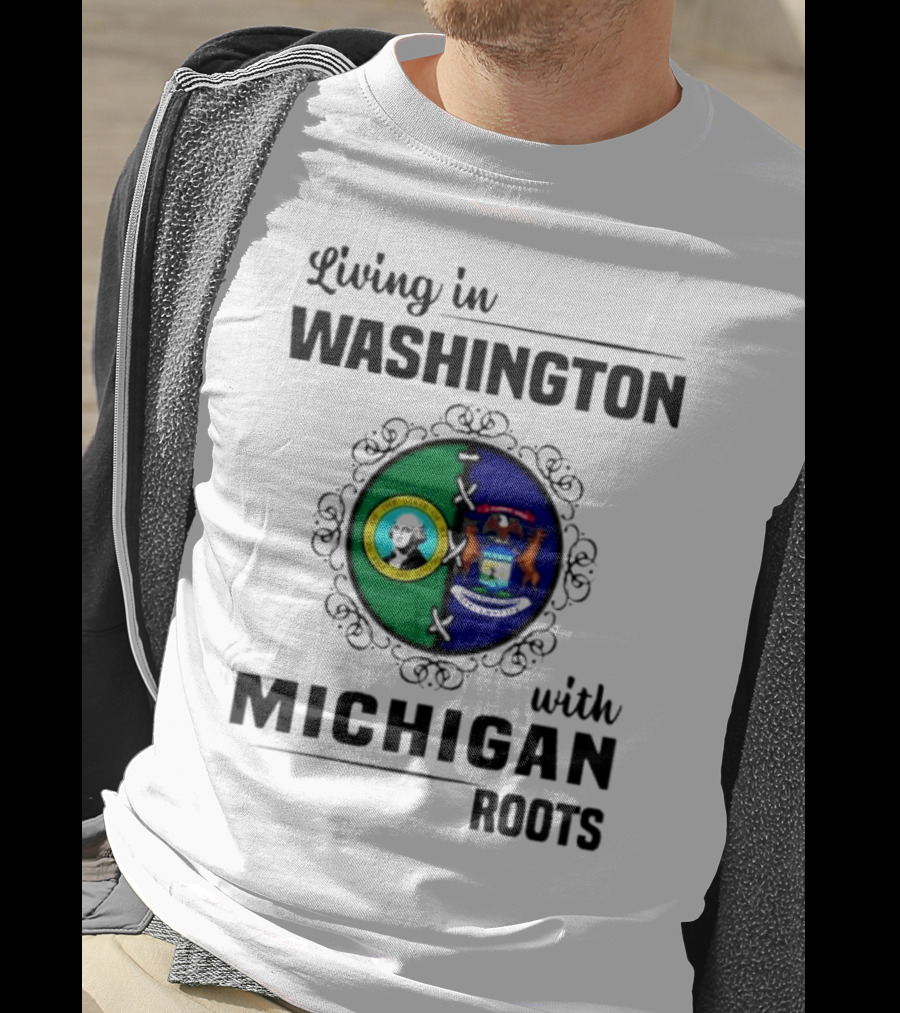 Living In Washington With Michigan Roots Dual State Flags Connection T-Shirt