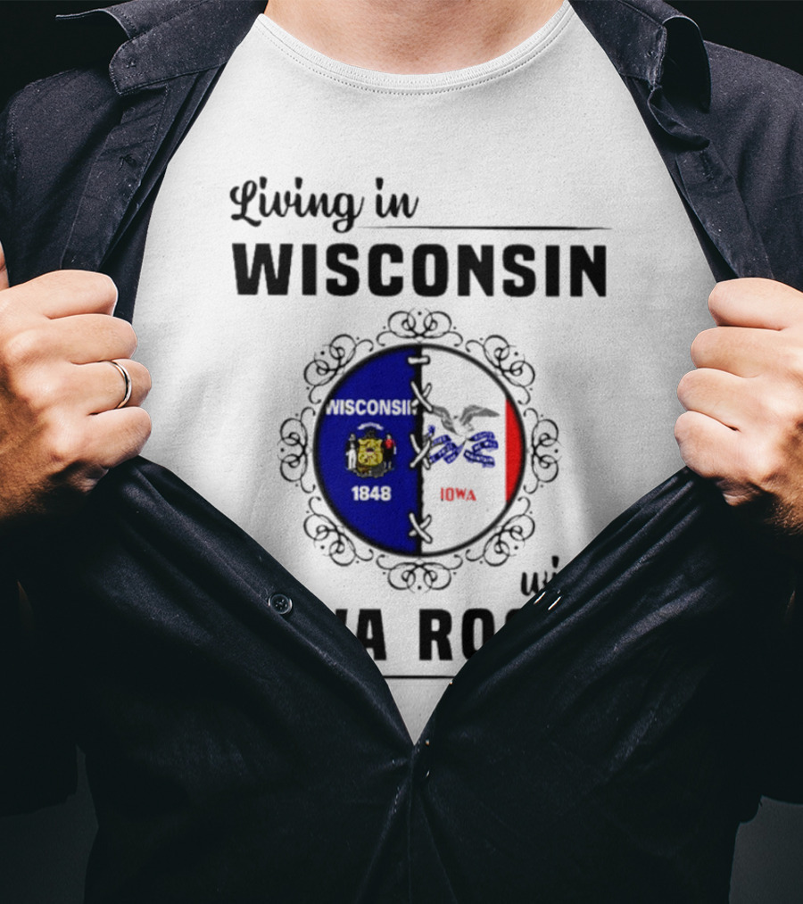 Living In Wisconsin 1848 With Iowa Roots Iowa T-Shirt
