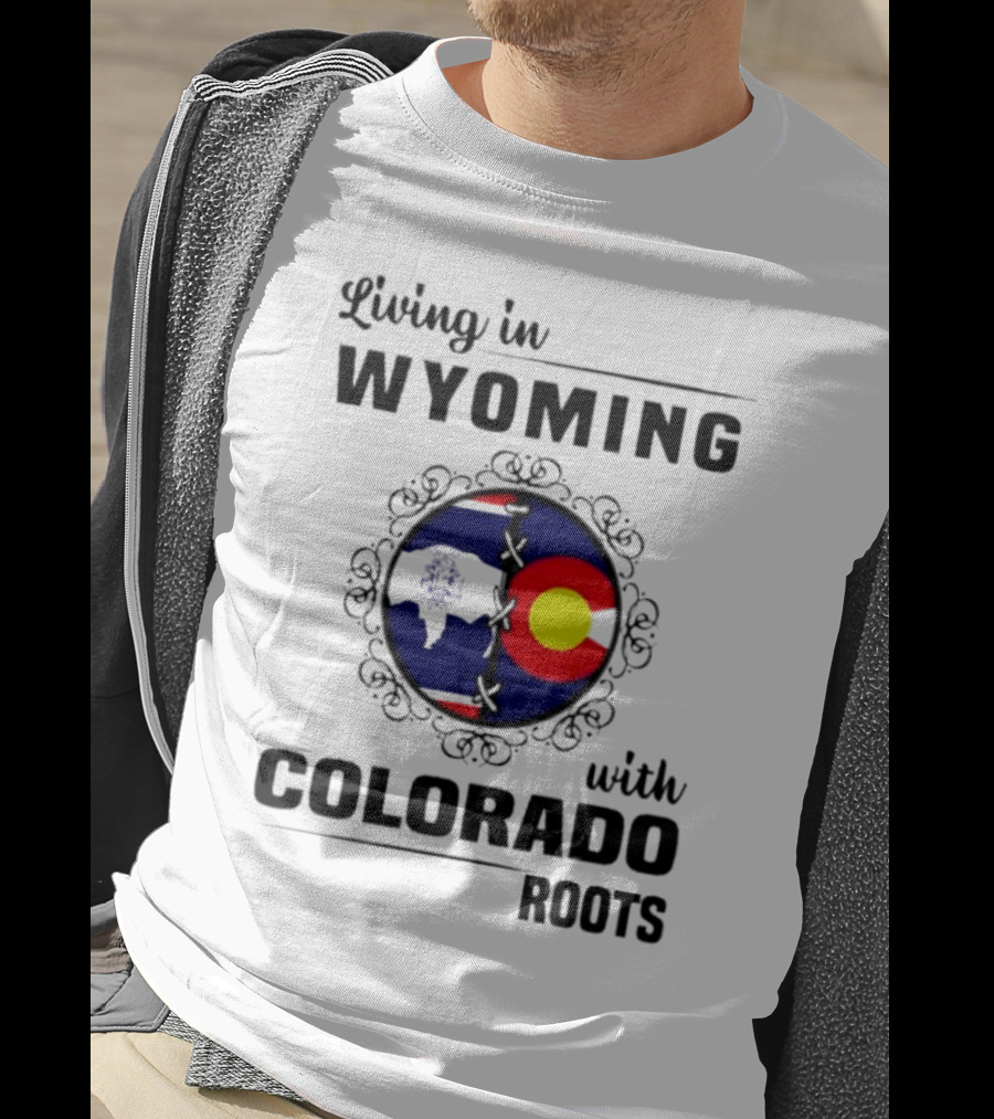 Living In Wyoming With Colorado Roots And State Flag Fusion T-Shirt