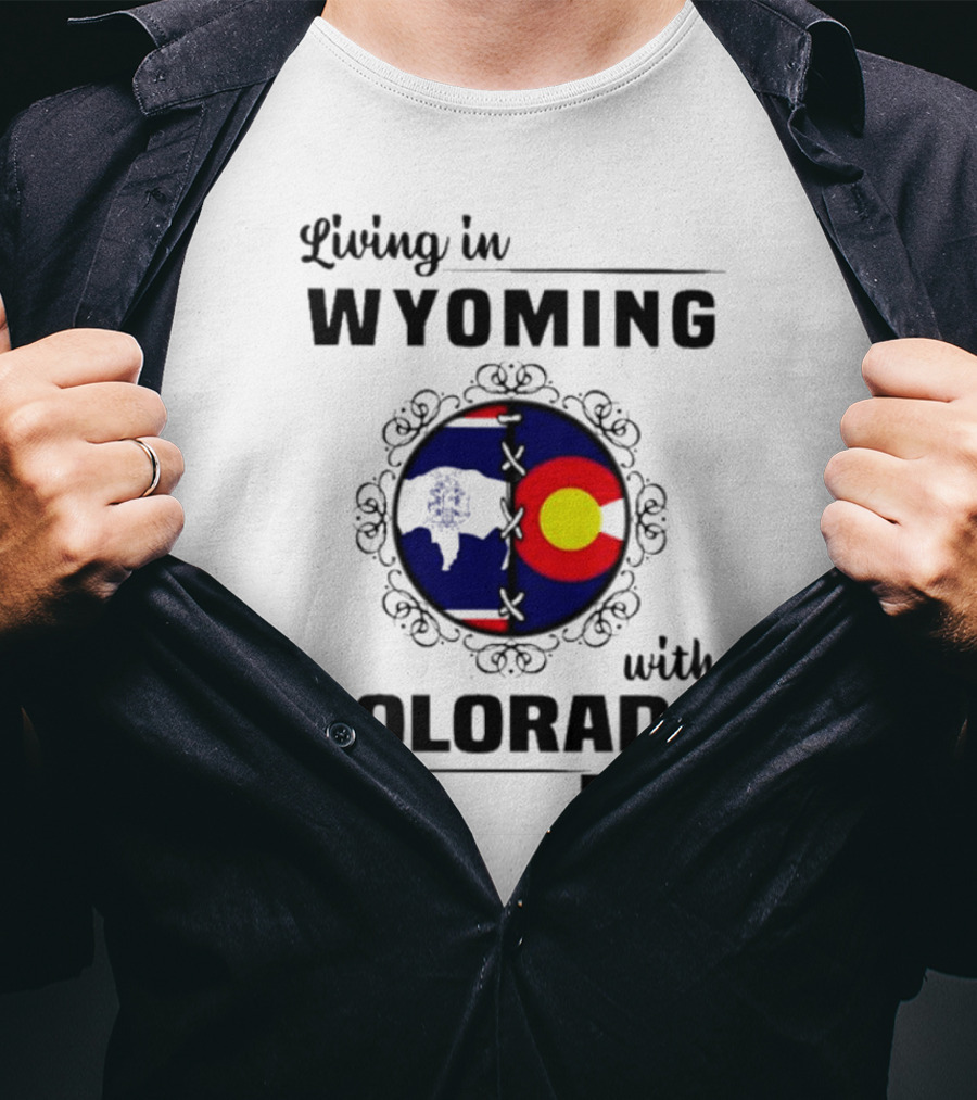 Living In Wyoming With Colorado Roots And State Flag Fusion T-Shirt