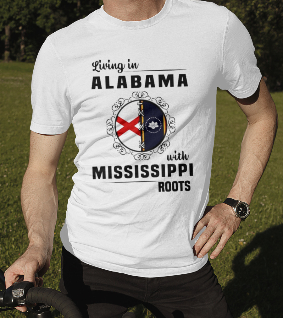 Living In Alabama Embracing My Mississippi Heritage And Roots T-Shirt