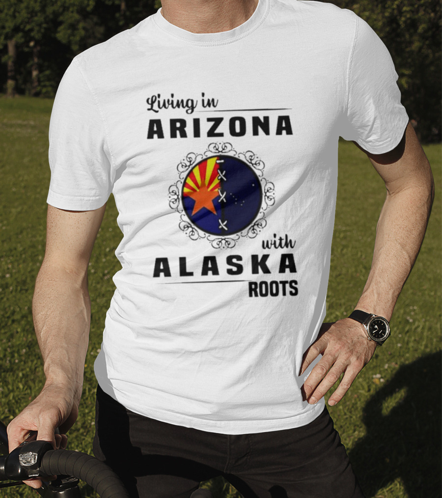 Living In Arizona With Alaska Roots - Arizona Flag And Alaska Map Fusion T-Shirt