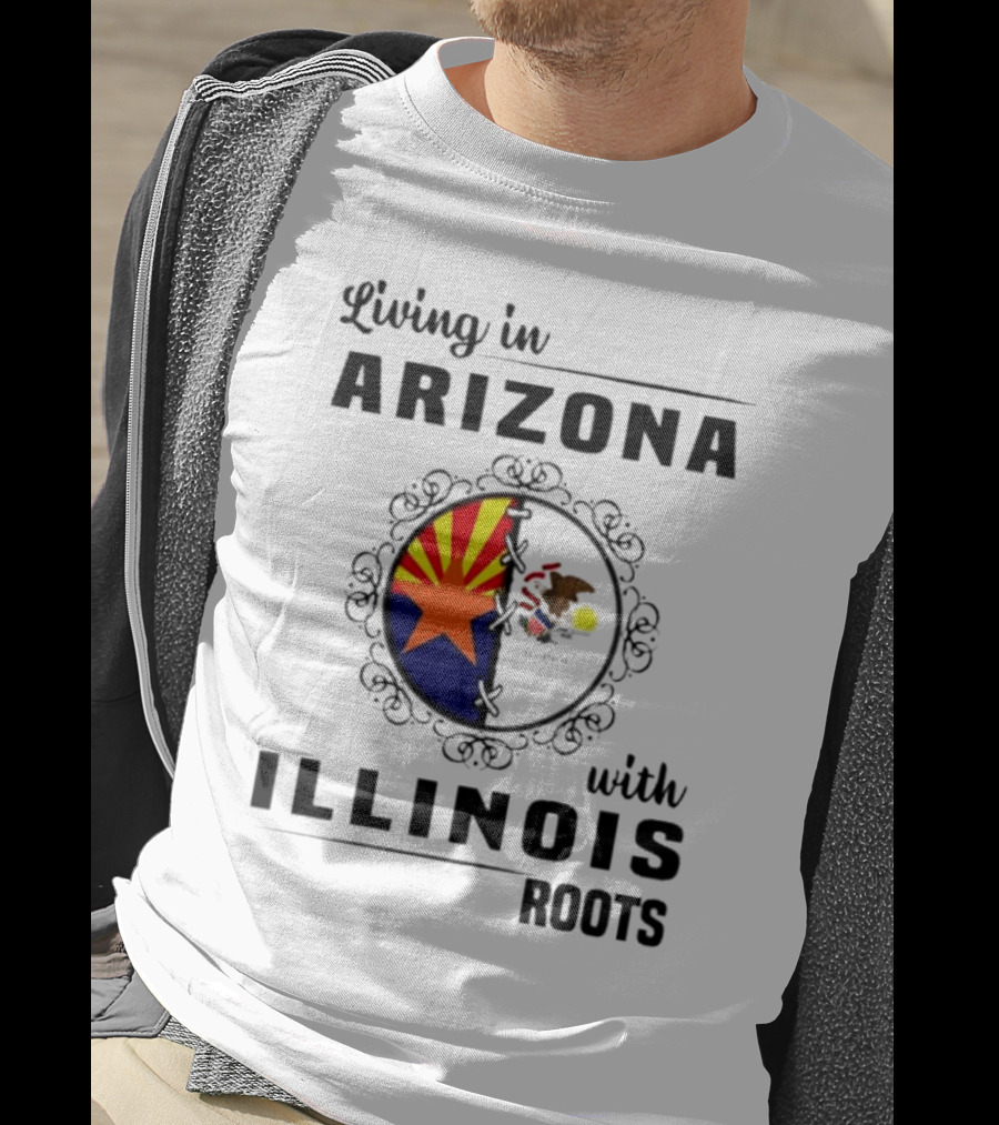 Living In Arizona Embracing Illinois Roots With Flags And Symbols T-Shirt