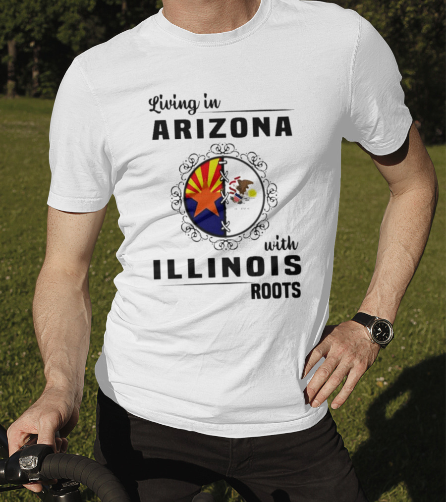 Living In Arizona Embracing Illinois Roots With Flags And Symbols T-Shirt