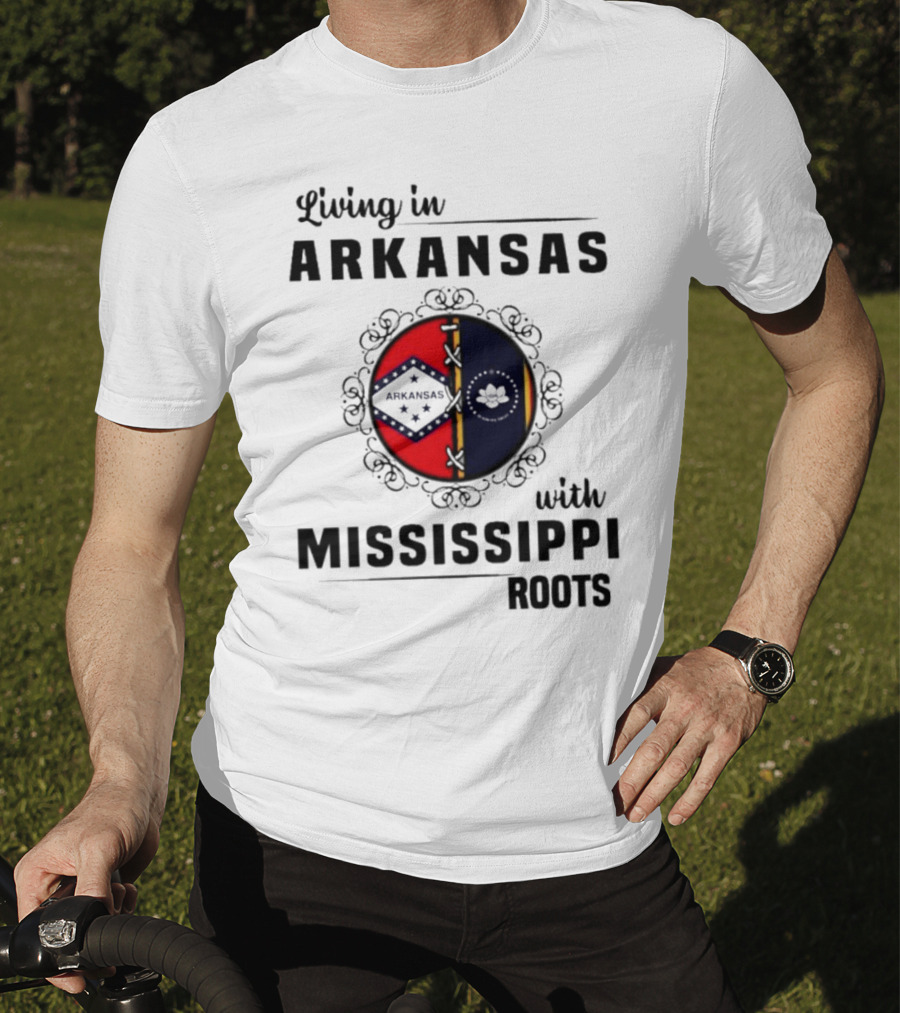 Living In Arkansas Arkansas Mississippi With Mississippi Roots T-Shirt