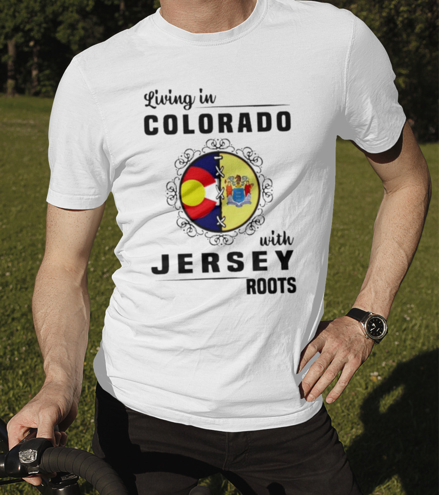 Living In Colorado With Jersey Roots Featuring Colorado And New Jersey Flags T-Shirt