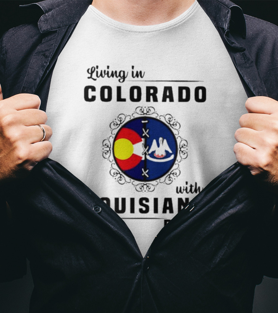 Living In Colorado With Louisiana Roots Iconic Colorado And Louisiana Flag T-Shirt