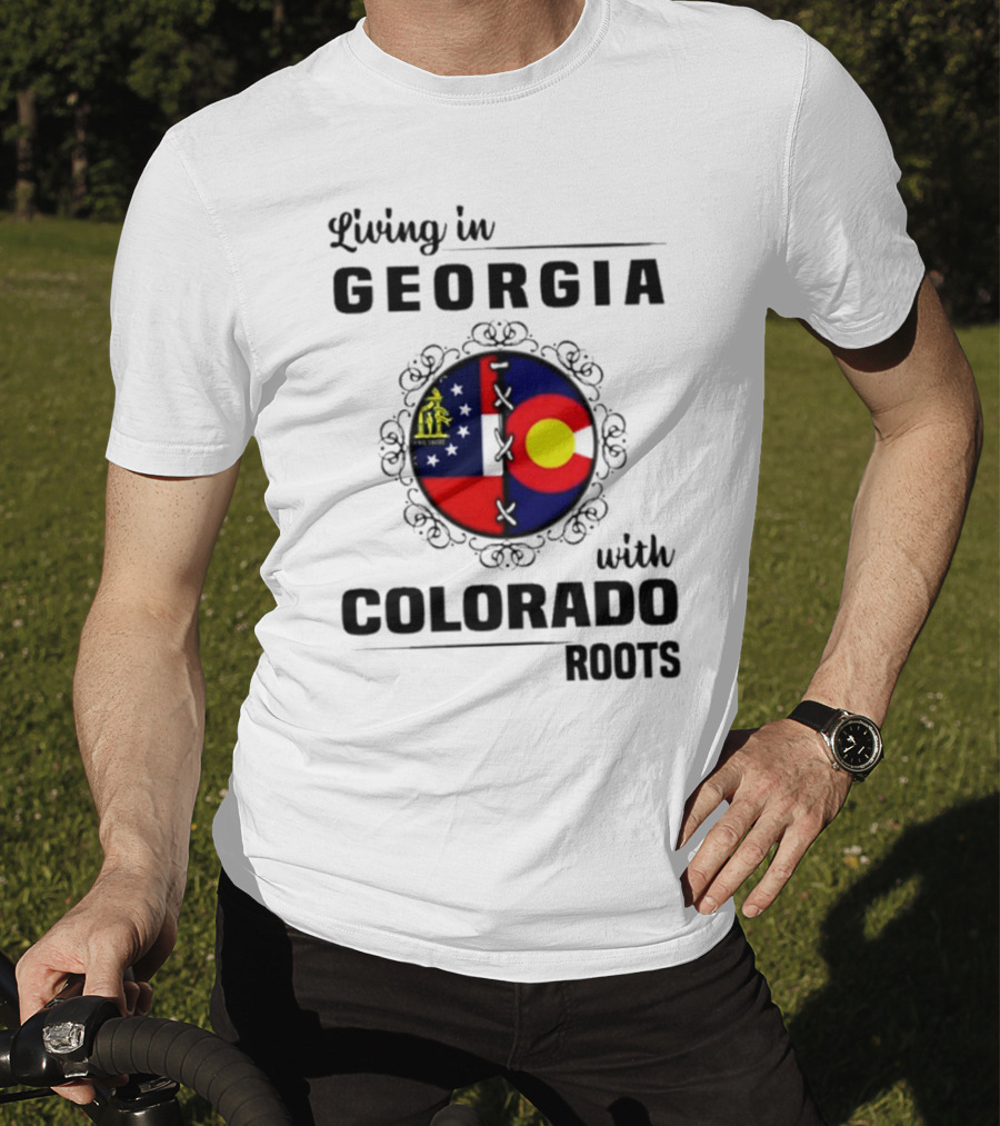 Living In Georgia With Colorado Roots Flag Fusion T-Shirt