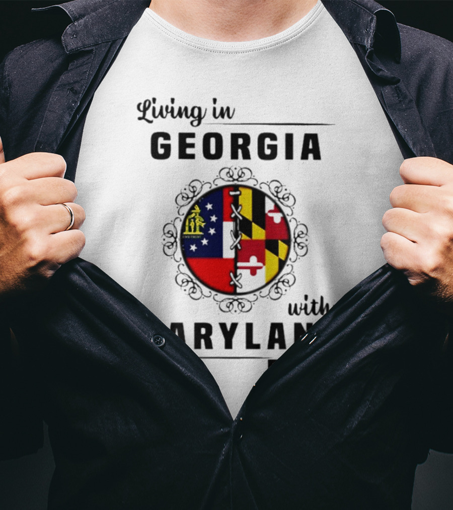 Living In Georgia Embracing Maryland Heritage With United State Themes T-Shirt