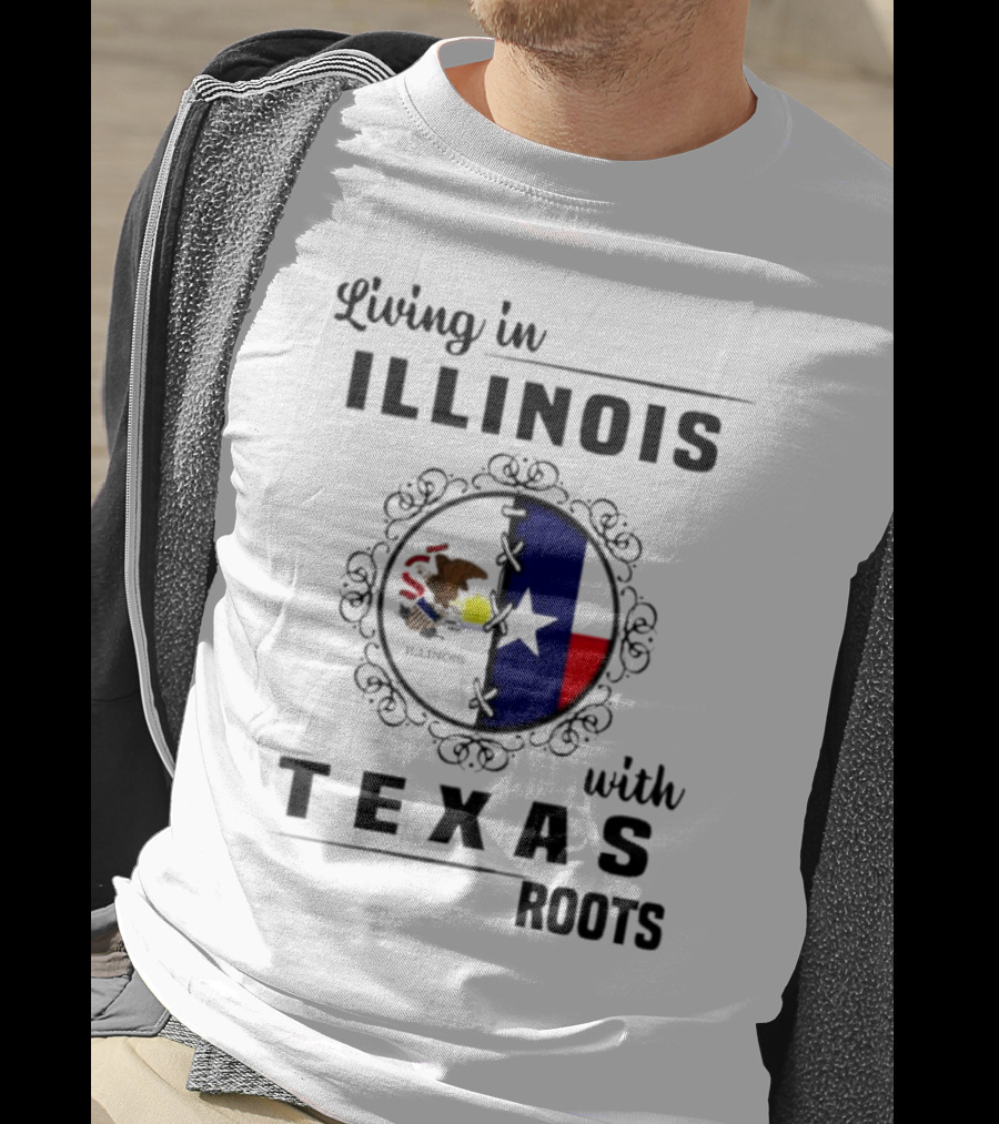 Living In Illinois With Texas Roots Texas Flag And Illinois Seal T-Shirt