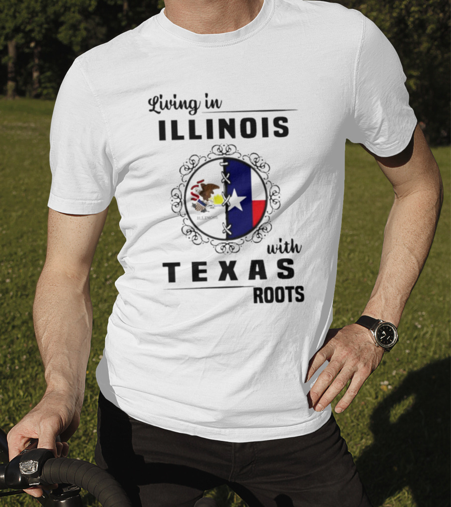 Living In Illinois With Texas Roots Texas Flag And Illinois Seal T-Shirt