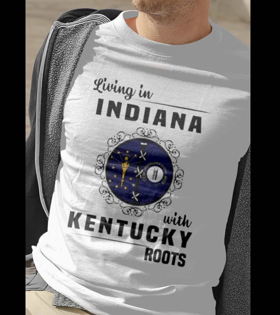 Living In Indiana With Kentucky Roots Indiana Kentucky State Flags T-Shirt