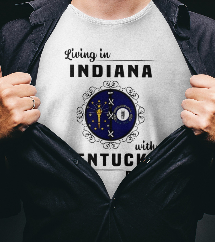 Living In Indiana With Kentucky Roots Indiana Kentucky State Flags T-Shirt