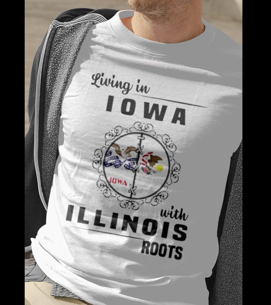 Living In Iowa Proudly Embracing Illinois Heritage And Roots T-Shirt