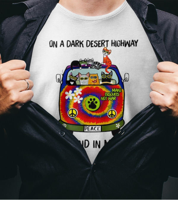 On A Dark Desert Highway Cats Make Biscuits Not War Cool Wind In My Hair Peace Car T-Shirt