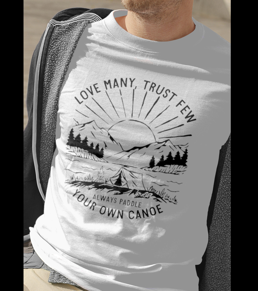 Love Many Trust Few Always Paddle Your Own Canoe Camping Sunrise Mountains T-Shirt