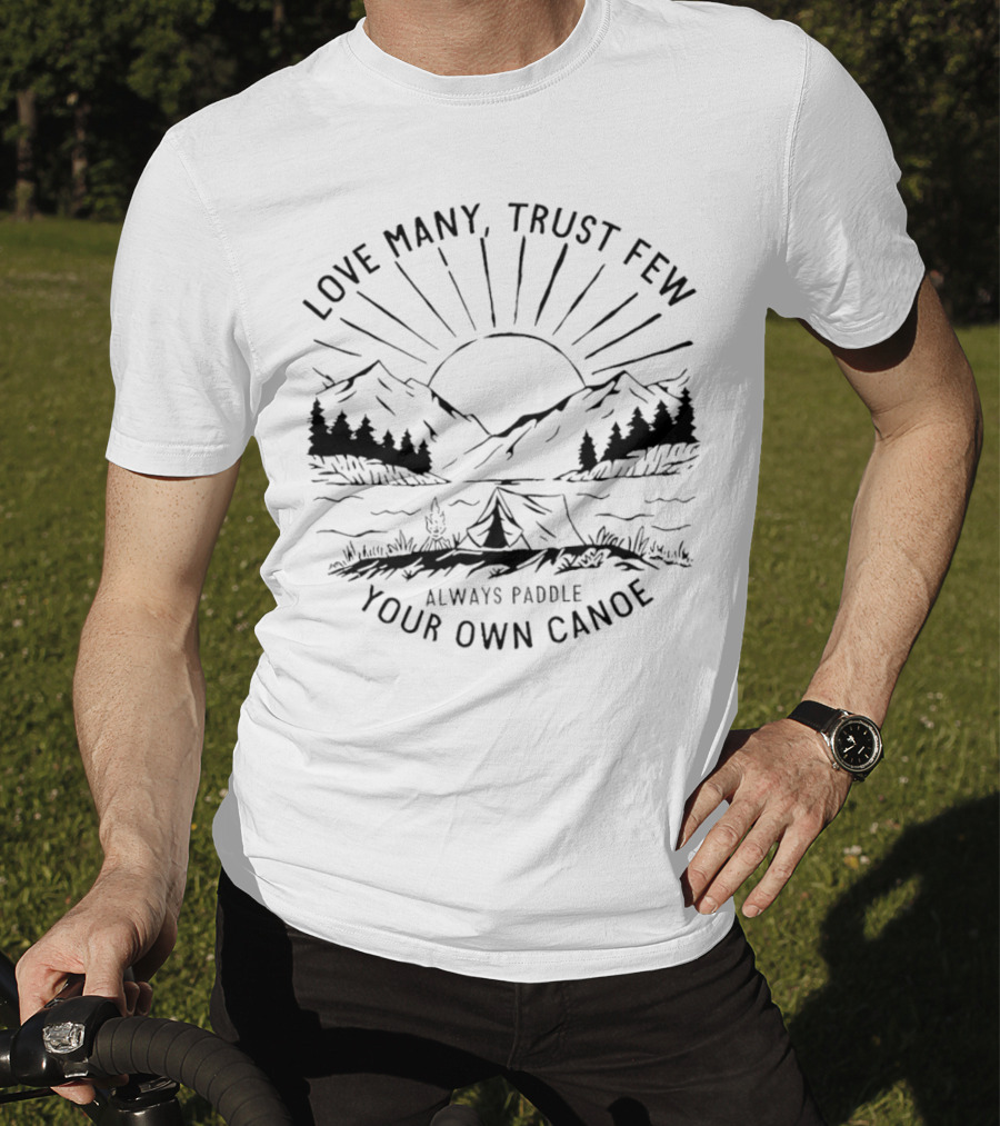 Love Many Trust Few Always Paddle Your Own Canoe Camping Sunrise Mountains T-Shirt