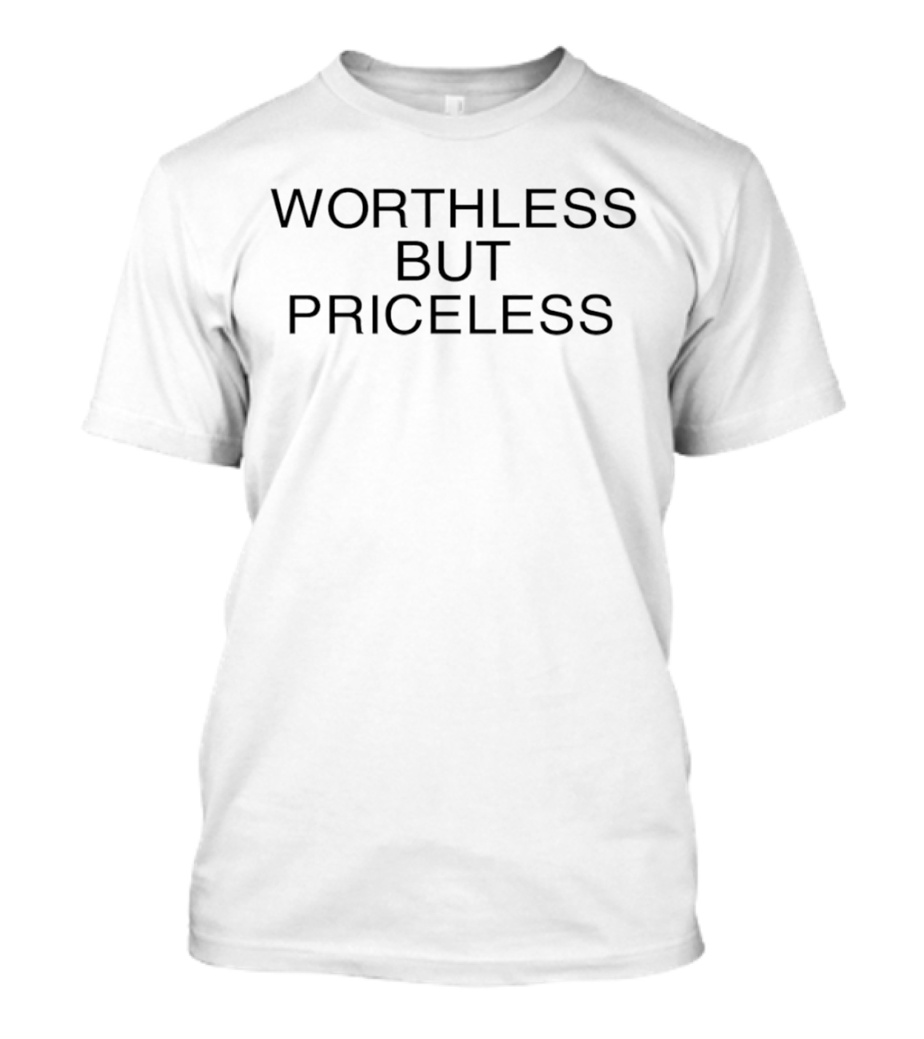 Worthless But Priceless One Piece T-Shirt
