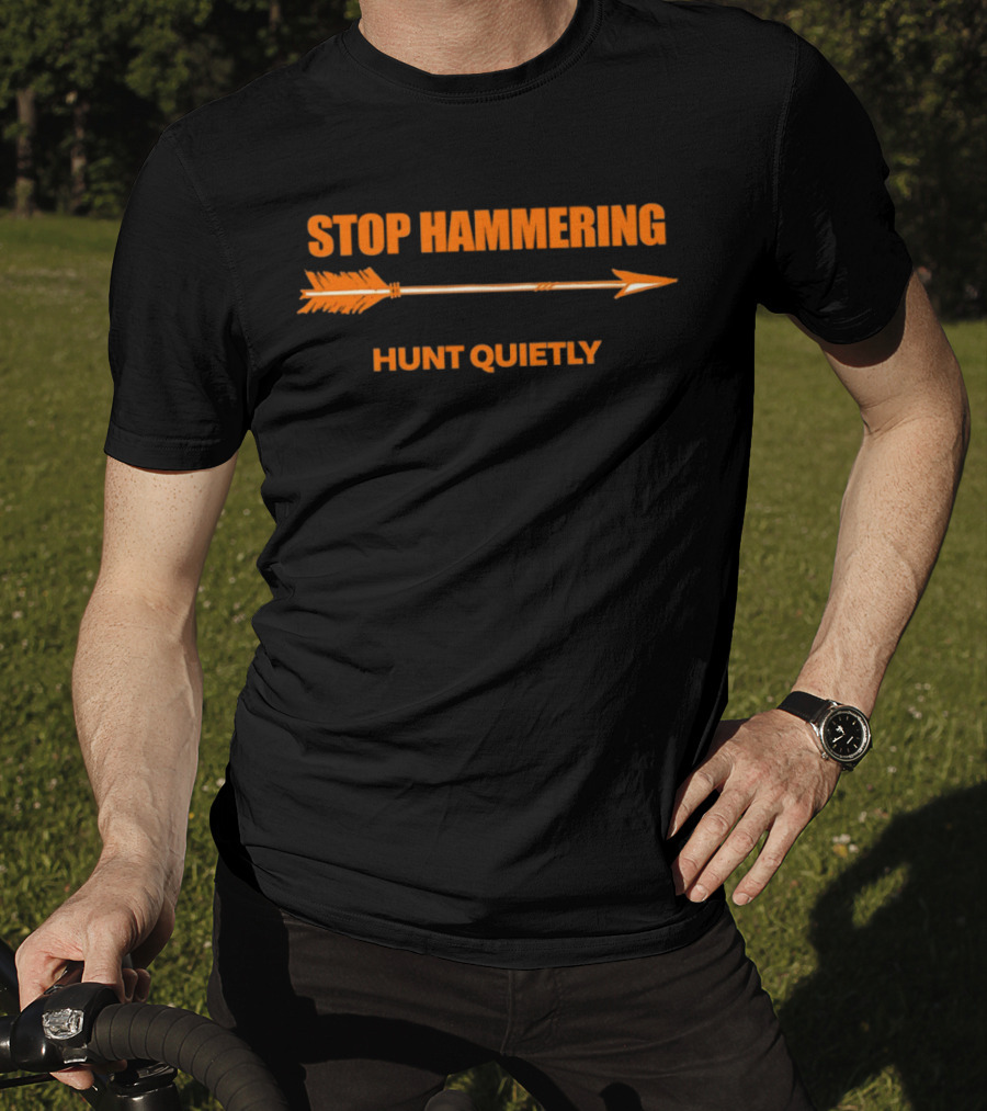 Stop Hammering Hunt Quietly Arrow T-Shirt