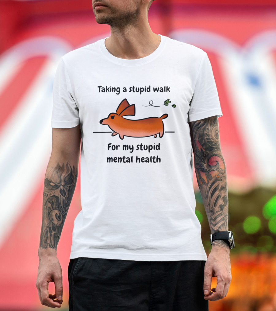 Taking a Stupid Walk for My Stupid Mental Health with Cute Orange Dog Cartoon T-Shirt